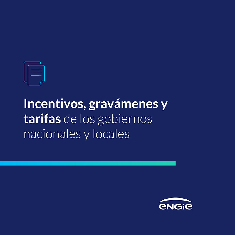 • Incentivos, gravámenes y tarifas de los gobiernos nacionales y locales.